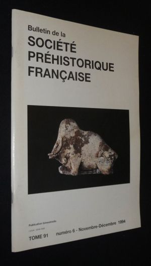 Bulletin de la Société préhistorique française (Tome 91 - n°6, novembre-décembre 1994)