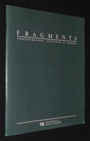 Fragments. Photographie actuelle au Québec