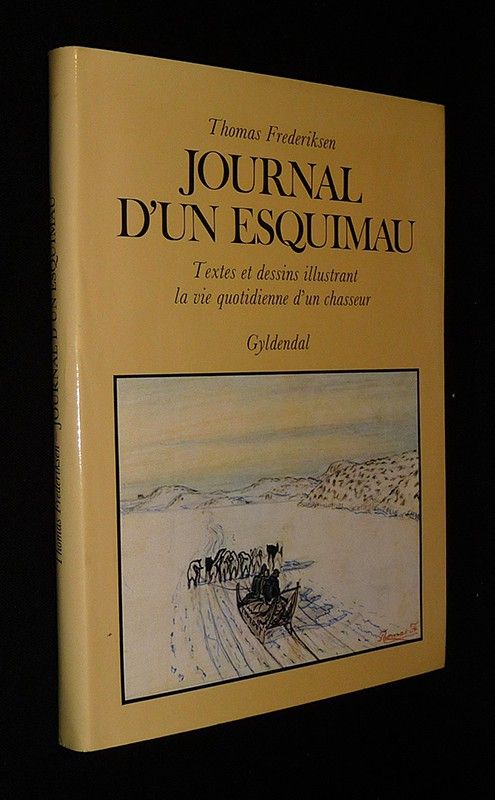 Journal d'un Esquimau : Textes et dessins illustrant la vie quotidienne d'un chasseur