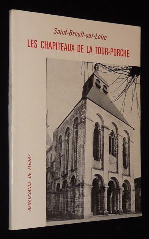 Saint-Benoît-sur-Loire : Les Chapiteaux de la Tour-Porche (Renaissance de Fleury, numéro spécial)