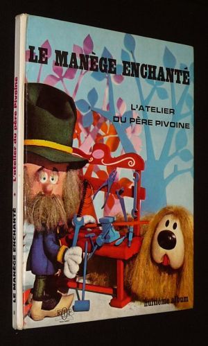 Le Manège enchanté : L'Atelier du Père Pivoine