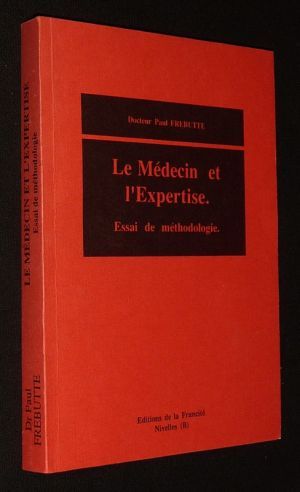 Le Médecin et l'expertise. Essai de méthodologie