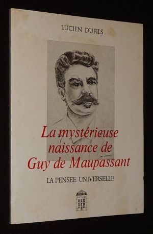 La Mystérieuse naissance de Guy de Maupassant