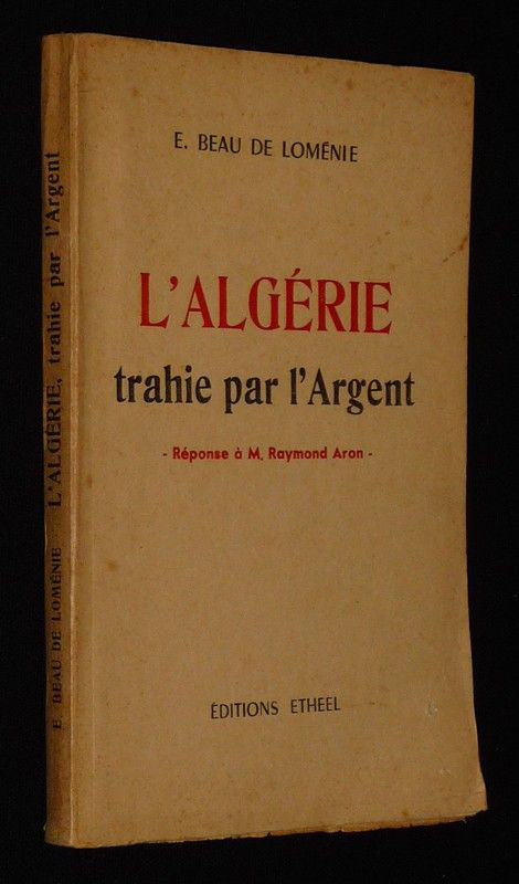 L'Algérie trahie par l'argent. Réponse à M. Raymond Aron