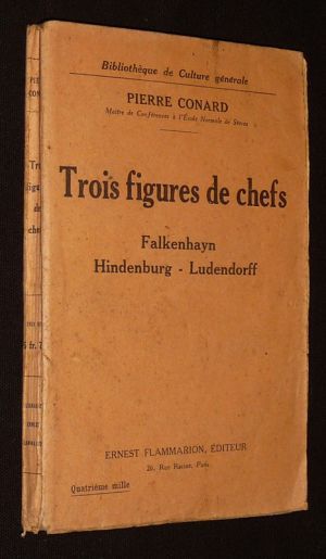 Trois figures de chefs : Falkenhayn - Hindenburg - Ludendorff