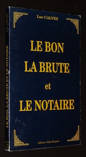 Le Bon, la Brute et le Notaire