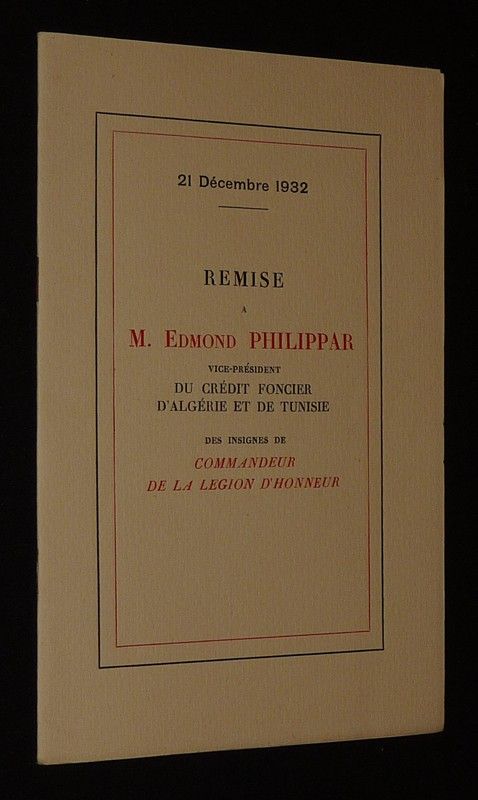 Remise à M. Edmond Philippar, vice président du Crédit Foncier d'Algérie et de Tunisie, des insignes de commandeur de la Légion d'Honneur le 21 décembre 1932 : Discours de M. Thomain