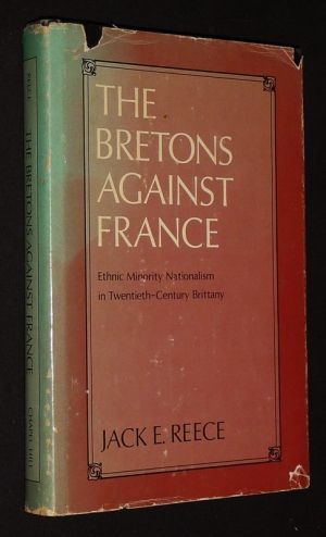 The Bretons against France: Ethnic Minority Nationalism in Twentieth-Century Brittany