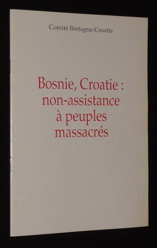 Bosnie, Croatie : non-assistance à peuples massacrés