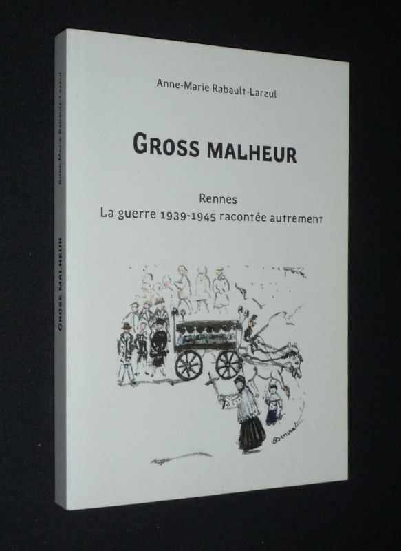 Gross Malheur : Rennes la guerre 1939-1945 racontée autrement