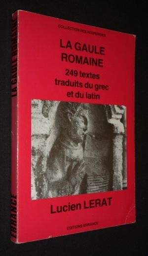 La Gaule romaine : 249 textes traduits du grec et du latin