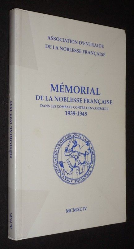 Mémorial de la noblesse française dans les combats contre l'envahisseur, 1939-1945 (Association d'entraide de la noblesse française - Bulletin spécial, décembre 1994)