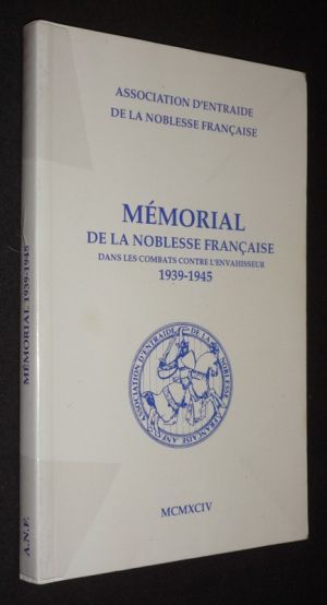 Mémorial de la noblesse française dans les combats contre l'envahisseur, 1939-1945 (Association d'entraide de la noblesse française - Bulletin spécial, décembre 1994)