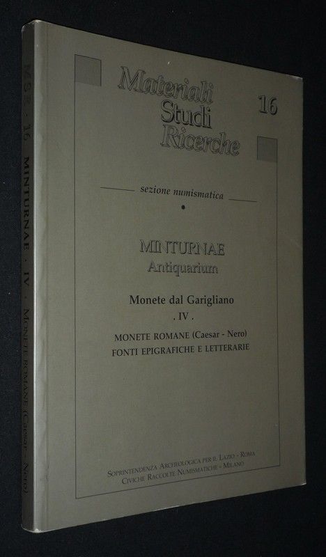 Materiali Studi Ricerche, No. 16 : Minturnae Antiquarium. Monete dal Garigliano, IV : Monete Romane (Caesar - Nero), Fonti epigrafiche e letterarie