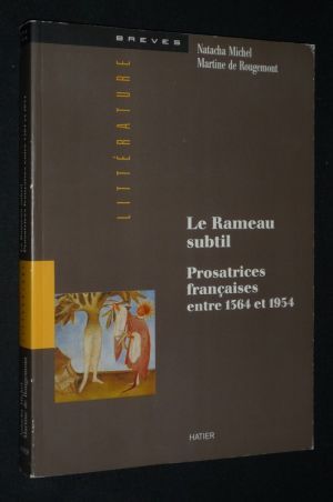 Le Rameau subtil : Prosatrices françaises entre 1364 et 1954