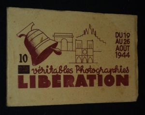 10 Véritables photographies du 19 au 26 août 1944  : Libération