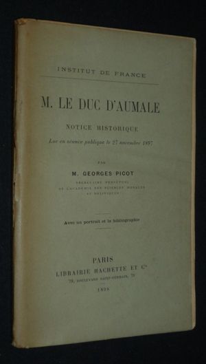 M. Le Duc D'Aumale. Notice historique, lue en séance publique le 27 novembre 1897