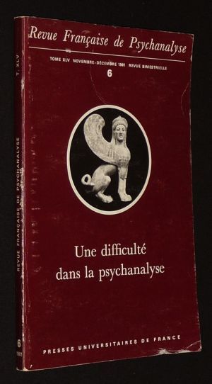 Revue française de psychanalyse (Tome XLV, n°6, novembre-décembre 1981) : Une difficulté dans la psychanalyse