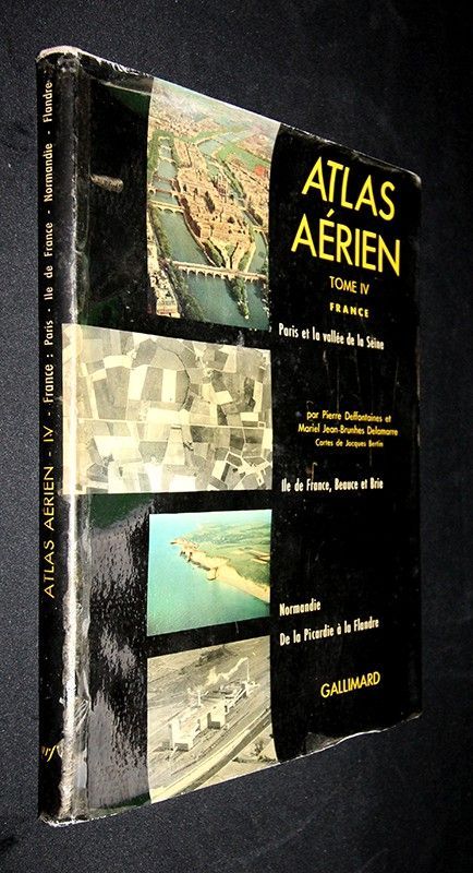 Atlas aérien : France - Paris et la vallée de la Seine, Ile de France, Beauce et Brie, Normandie, de la Picardie à la Flandre (tome IV)