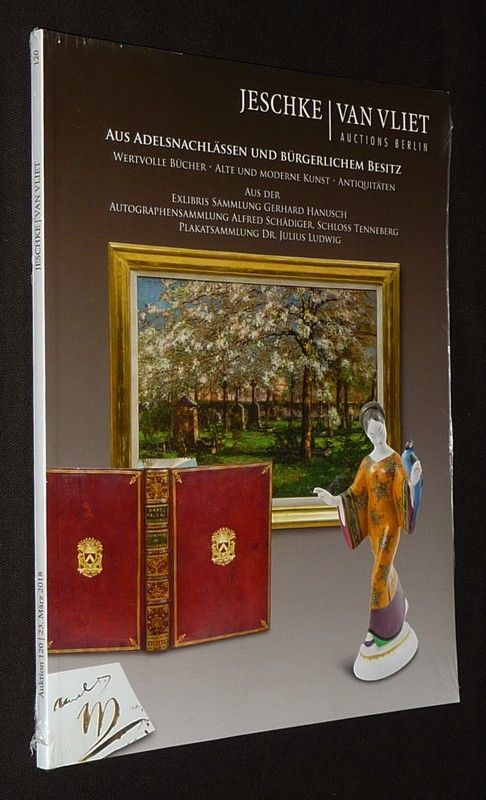 Jeschke / Van Vliet Auctions Berlin - Auktion 120, 23. März 2018: Aus Adelsnachlässen und bürgerlichem Besitz - Wertvolle Bücher, alte und moderne Kunst, Antiquitäten