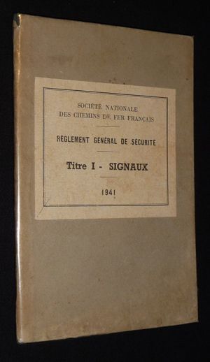Société Nationale des Chemins de Fer Français. Règlement général de sécurité. Titre I : Signaux