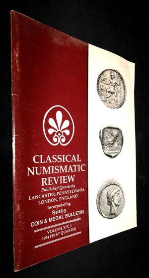 Classical Numismatic Review published Quaterly Lancaster, Pennsylvania, London England Incorporating Seeaby Coin and Medal Bulletin - Volume XIX, 1, 1994 First Quarter