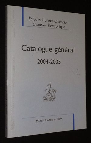 Editions Honoré Champion - Champion électronique : Catalogue général, 2004-2005