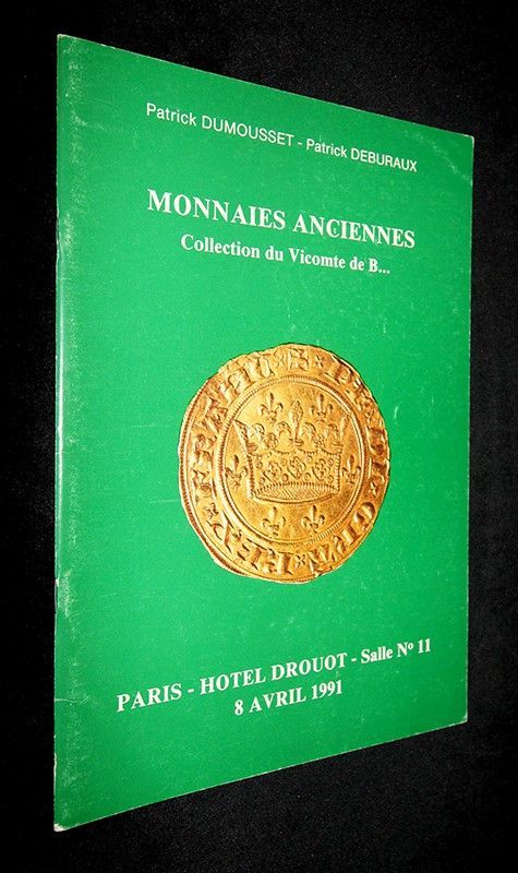Patrick Dumousset et Patrick Deburaux- Catalogue de monnaies anciennes, 8 avril 1991: Collection du Vicomte de B... - Paris