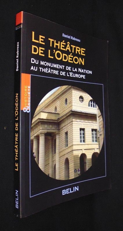 Le Théâtre de l'Odéon : du monument de la nation au théâtre de l'Europe. Naissance du monument de loisir urbain au XVIIIe siècle