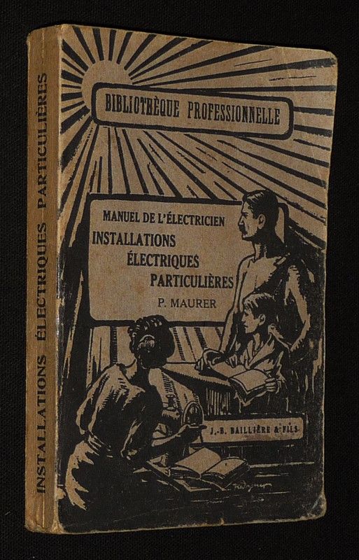 Manuel de l'électricien. Installations électriques particulières - Eclairage, chauffage, sonneries et tableaux indicateurs