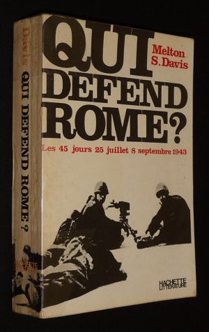 Qui défend Rome ? Les 45 Jours : 25 juillet - 8 septembre 1943