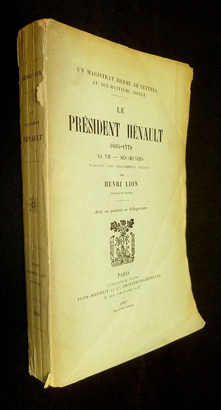 Le président Hénault (1685-1770) : Sa vie - ses oeuvres