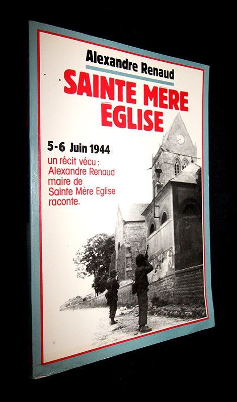 Sainte-Mère-öglise. Première Tête de Pont Américaine en France (6 juin 1944)