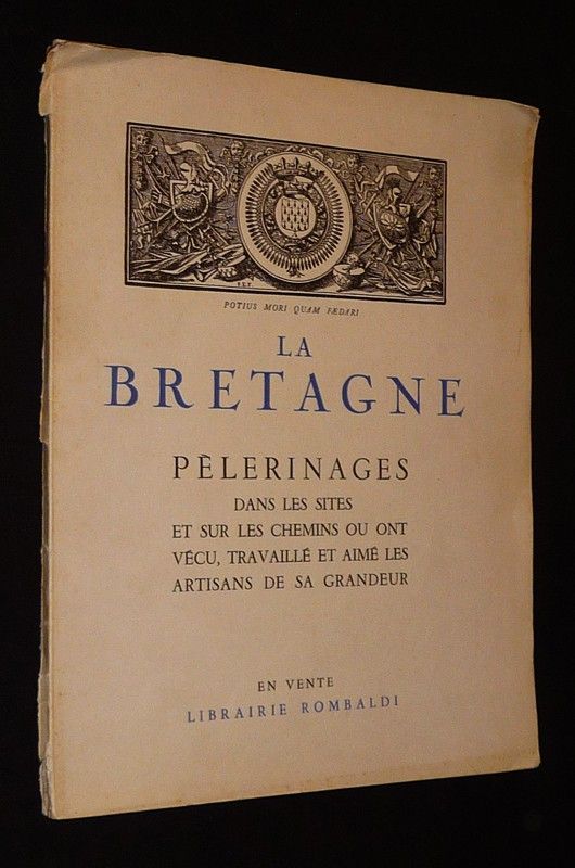 La Bretagne : Pèlerinages dans les sites et sur les chemins où ont vécu, travaillé et aimé les artisans de sa grandeur