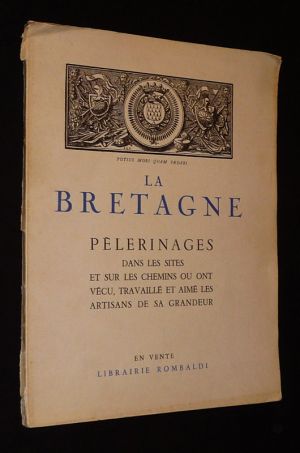 La Bretagne : Pèlerinages dans les sites et sur les chemins où ont vécu, travaillé et aimé les artisans de sa grandeur