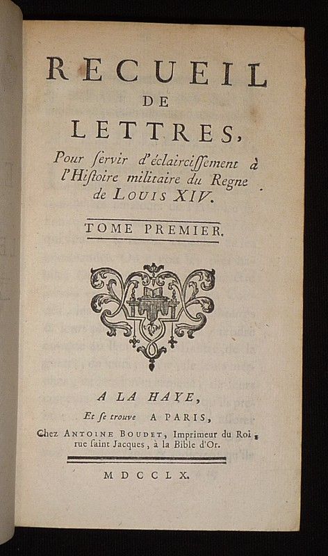 Recueil de lettres, pour servir d'eclaircissement à l'histoire militaire du regne de Louis XIV (4 volumes)