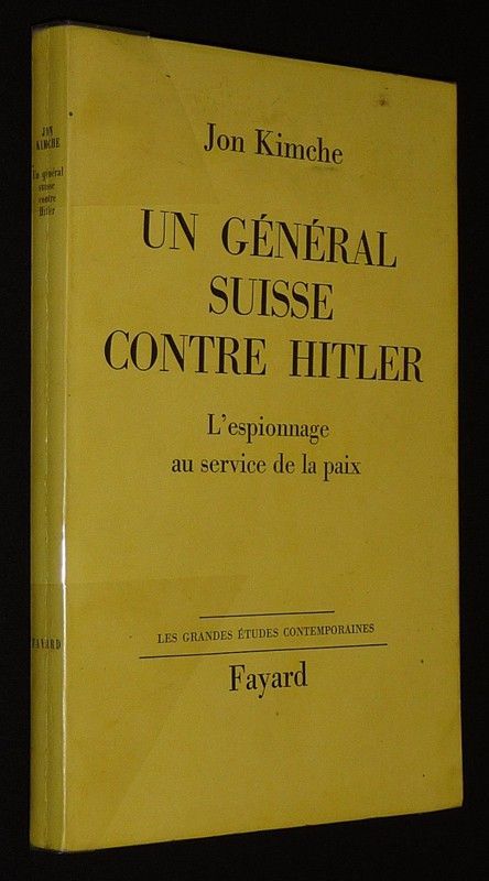 Un Général suisse contre Hitler : L'espionnage au service de la paix, 1939-1945