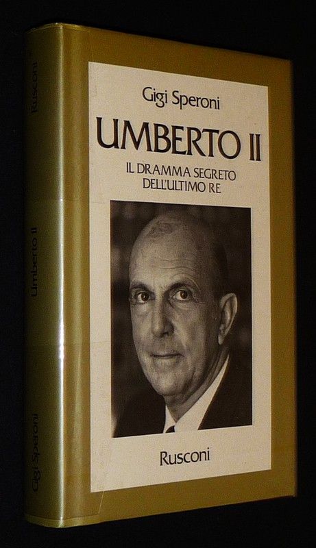 Umberto II : Il dramma segreto dell'ultimo re