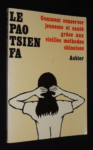 Le Pao tsien fa : Comment conserver jeunesse et santé grâce aux vieilles méthodes chinoises