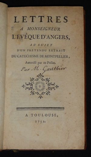 Lettres à Monseigneur l'Evêque d'Angers, au sujet d'un pretendu extrait du catechisme de Montpellier, autorisé par ce prélat