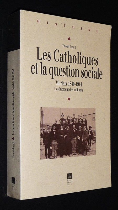 Les Catholiques et la question sociale. Morlaix, 1840-1914 : L'avènement des militants