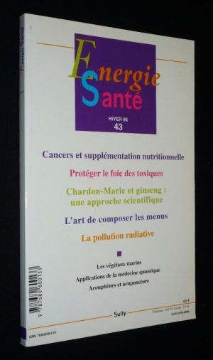 Energie Santé (n°43, hiver 1998) : Cancers et supplémentation nutritionnelle -Protéger le foie des toxiques - Chardon-Marie et ginseng : une approche scientifique