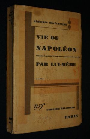 Vie de Napoléon par lui-même, rétablie d'après les textes, lettres, proclamations, écrits