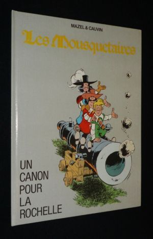 Les Mousquetaires : Un Canon pour La Rochelle