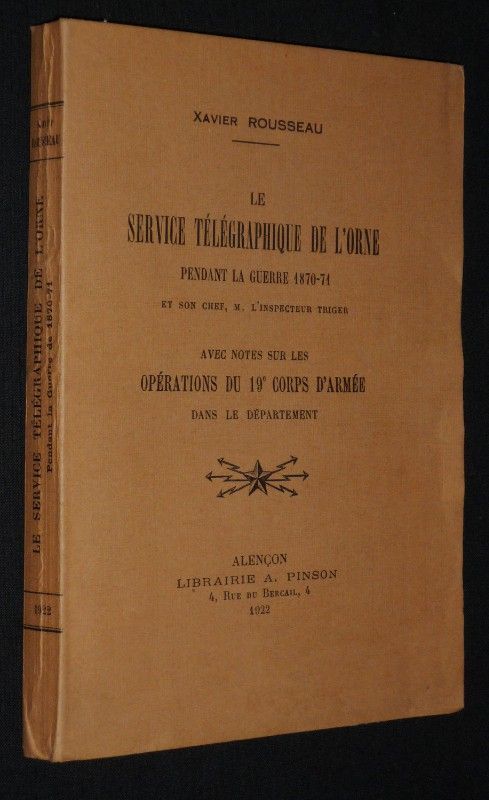 Le Service télégraphique de l'Orne pendant la guerre 1870-71 et son chef, M. L'Inspecteur Triger, avec notes sur les opérations du 19e Corps d'Armée dans le département