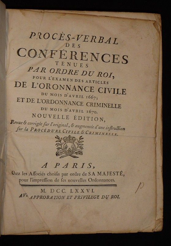 Procès-verbal des conférences tenues par ordre du Roi, pour l'examen des articles de l'ordonnance civile du mois d'avril 1667 ; et de l'ordonnance criminelle du mois d'avril 1670