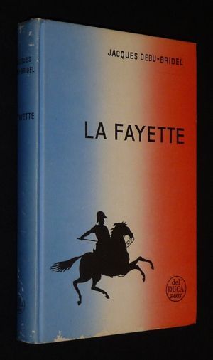 La Fayette : Une vie au service de la liberté