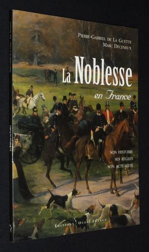 La Noblesse en France : Son histoire, ses règles, son actualité