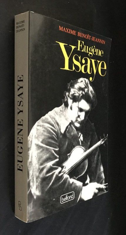 Eugène Ysaye le dernier Romantique ou le Sacre du Violon