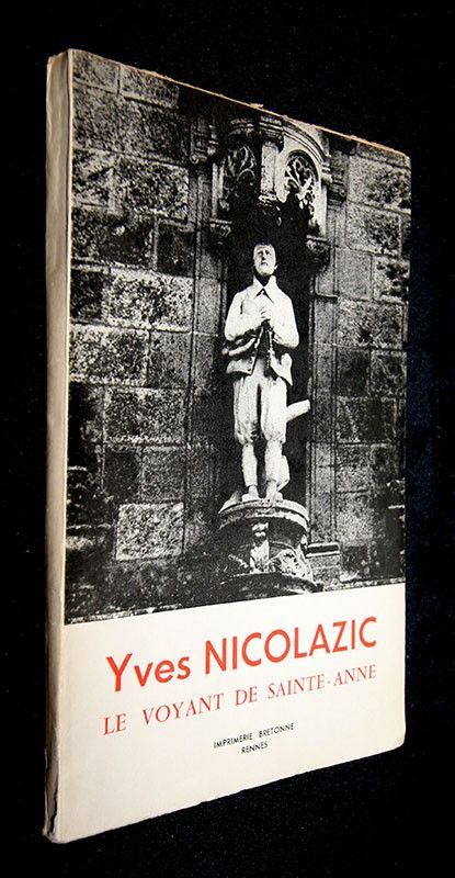 Yves Nicolazic : le paysan, le voyant, le bâtisseur. Sainte-Anne d'Auray